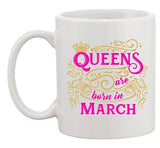 Queens Are Born In March Crown Birthday Funny DT White Coffee 11 Oz Mug