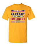 I Already Hate Our Next President 2016 Election Funny DT Adult T-Shirt Tee