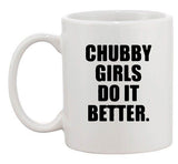 Chubby Girls Do It Better Cool Funny Humor Ceramic White Coffee Mug