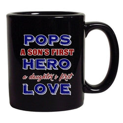 Pops A Sons First Hero A Daughters First Love DT Black Coffee 11 Oz Mug