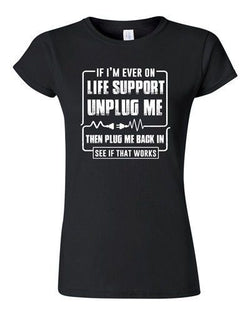 Junior If I'm Ever On Life Support Unplug Me Then Plug Me Back DT T-Shirt Tee