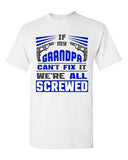 If My Grandpa Can't Fix It We're All Screwed Funny Gift DT Adult T-Shirts Tee