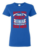 Ladies Back Off I Have A Crazy Sister I'm Not Afraid To Use Her DT T-Shirt Tee