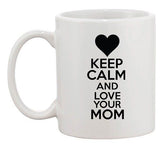 Keep Calm And Love Your Mom Mommy Mother Gift Funny Ceramic White Coffee Mug