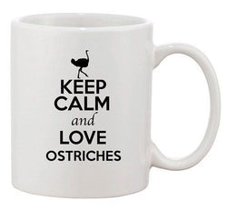 Keep Calm And Love Ostriches Bird Animal Lover Funny Ceramic White Coffee Mug