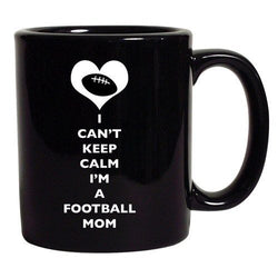 I Can't Keep Calm I'm A Football Mom Funny Sports Fan DT Black Coffee 11 Oz Mug