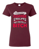 Ladies I Pretend That Coffee Helps But I'm Still A Bitch Funny DT T-Shirt Tee