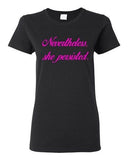 Ladies Nevertheless, She Persisted Women Senator Persists Support DT T-Shirt Tee