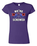 Junior We're Screwed America USA Flag President 2016 Political DT T-Shirt Tee