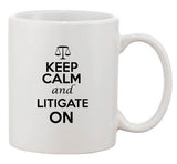 Keep Calm And Litigate On Court Law Justice Funny Ceramic White Coffee Mug