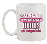 Only Awesome Moms Get Hugged A Lot Funny Mother Gift DT White Coffee 11 Oz Mug