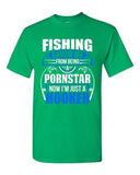 Fishing Saved Me From Being Pornstar Now I'm Just A Hooker Adult DT T-Shirt Tee