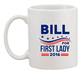 Bill for First Lady 2016 Vote President Election DT Ceramic White Coffee Mug