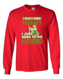 Long Sleeve Adult T-Shirt I Don't Need Therapy I Just Need To Go Fishing Fish DT