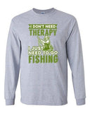 Long Sleeve Adult T-Shirt I Don't Need Therapy I Just Need To Go Fishing Fish DT