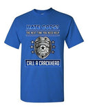 Hate Cops? The Next Time You Need Help Call A Crackhead DT Adult T-Shirt Tee