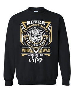 Never Underestimate Who Was Born In May Old Man Age Funny DT Crewneck Sweatshirt