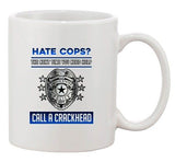 Hate Cops? The Next Time You Need Help Call A Crackhead DT Coffee 11 Oz Mug