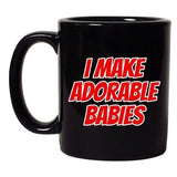 I Make Adorable Babies Baby Mommy Funny Gift DT Black Coffee 11 Oz Mug