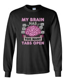Long Sleeve Adult T-Shirt My Brain Has Too Many Tabs Open Computer Funny DT