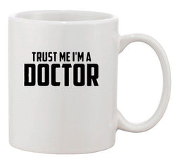 Trust Me I'm A Doctor Nurse Hospital Medicine Funny Ceramic White Coffee Mug