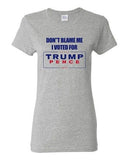 Ladies Don't Blame Me I Voted For Trump Pence 2016 Political DT T-Shirt Tee