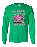 Long Sleeve Adult T-Shirt My Brain Has Too Many Tabs Open Computer Funny DT