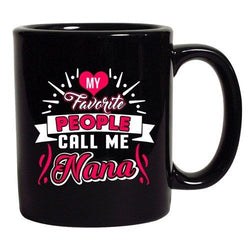 My Favorite People Call Me Nana Mom Mama Funny Gift DT Black Coffee 11 Oz Mug