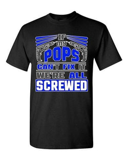 If My Pops Can't Fix It We're All Screwed Funny Dad Gift DT Adult T-Shirts Tee