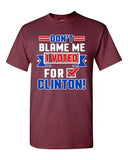 Don't Blame Me I Voted For Clinton President Political Adult DT T-Shirt Tee