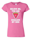 Junior Believe Me You Can Swallow My Seed Watermelon Funny DT T-Shirt Tee
