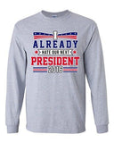 Long Sleeve Adult T-Shirt I Already Hate Our Next President 2016 Funny DT
