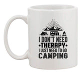 I Don't Need Therapy I Just Need To Go Camping Camp Funny DT White Coffee Mug