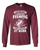 Long Sleeve Adult T-Shirt I Rather Have A Bad Day Fishing Good Day At Work DT
