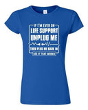 Junior If I'm Ever On Life Support Unplug Me Then Plug Me Back DT T-Shirt Tee