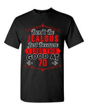 Ladies Don't Be Jealous Just Because I Look This Good At 70 Funny DT T-Shirt Tee
