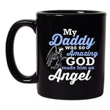 My Daddy Was So Amazing God Made Him An Angel Funny DT Black Coffee 11 Oz Mug