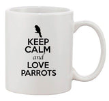 Keep Calm And Love Parrots Birds Pet Animal Lover Funny Ceramic White Coffee Mug