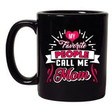 My Favorite People Call Me Mom Mommy Mother Gift Funny DT Black Coffee 11 Oz Mug