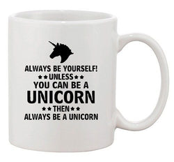 Always Be Yourself Unless You Can Be Unicorn Funny Ceramic White Coffee Mug