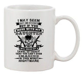 I May Seem Quiet And Reserved Mess With My Daughter Father DT White Coffee Mug