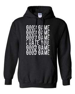 Good Game I Hate You Funny Humor Ball Team Sports Novelty DT Sweatshirt Hoodie