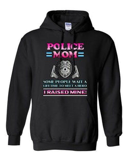 Police Mom Some People Wait A Hero I Raised Mine Funny DT Sweatshirt Hoodie