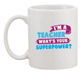 I'm A Teacher What's Your Superpower? School Hero DT Ceramic White Coffee Mug