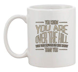 You Know You're Over The Hill When Your Computer Funny Ceramic White Coffee Mug