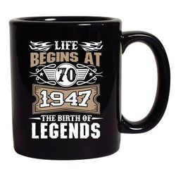 Life Begins At 70 1947 The Birth Of Legends Myth Funny DT Coffee 11 Oz Black Mug