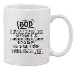 God Put Me On Earth To Accomplish Certain Things Funny Ceramic White Coffee Mug