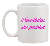 Nevertheless, She Persisted Women Persists Support DT White Coffee 11 Oz Mug