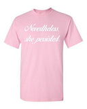 Nevertheless, She Persisted Women Senator Persists Support Adult T-Shirt Tee