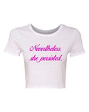 Crop Top Ladies Nevertheless She Persisted Women Persists Support DT T-Shirt Tee